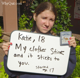 Katie is an 18 year-old smoker who became addicted at age 17.  Her message is that smoking makes her clothes stink and it sticks to you.